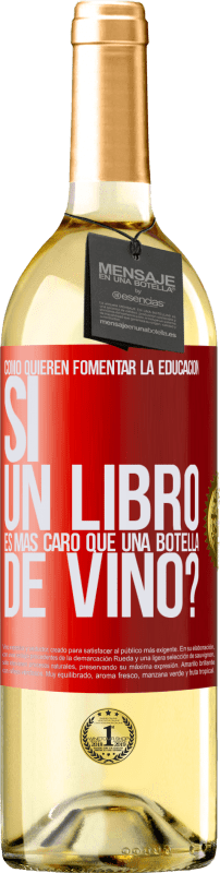 29,95 € Envío gratis | Vino Blanco Edición WHITE Cómo quieren fomentar la educación si un libro es más caro que una botella de vino Etiqueta Roja. Etiqueta personalizable Vino joven Cosecha 2025 Verdejo