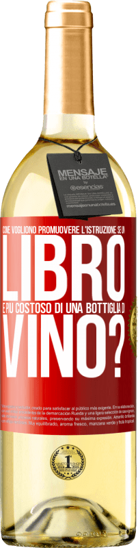 29,95 € | Vino bianco Edizione WHITE Come vogliono promuovere l'istruzione se un libro è più costoso di una bottiglia di vino Etichetta Rossa. Etichetta personalizzabile Vino giovane Raccogliere 2023 Verdejo
