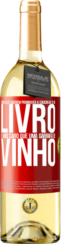 29,95 € | Vinho branco Edição WHITE Como eles querem promover a educação se um livro é mais caro que uma garrafa de vinho Etiqueta Vermelha. Etiqueta personalizável Vinho jovem Colheita 2024 Verdejo