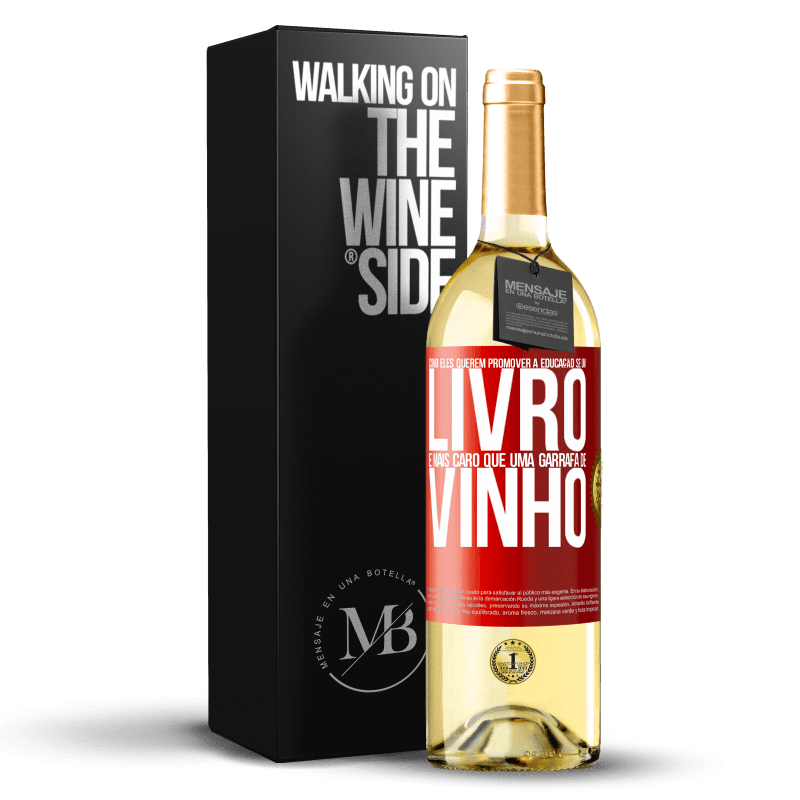 29,95 € Envio grátis | Vinho branco Edição WHITE Como eles querem promover a educação se um livro é mais caro que uma garrafa de vinho Etiqueta Vermelha. Etiqueta personalizável Vinho jovem Colheita 2025 Verdejo
