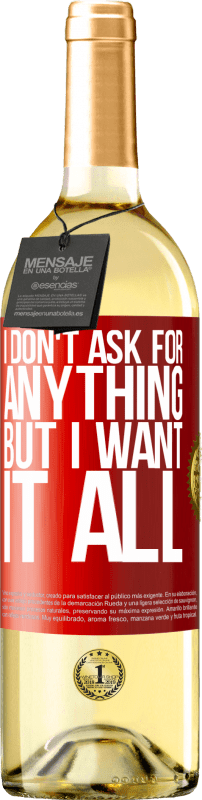 29,95 € | White Wine WHITE Edition I don't ask for anything, but I want it all Red Label. Customizable label Young wine Harvest 2023 Verdejo