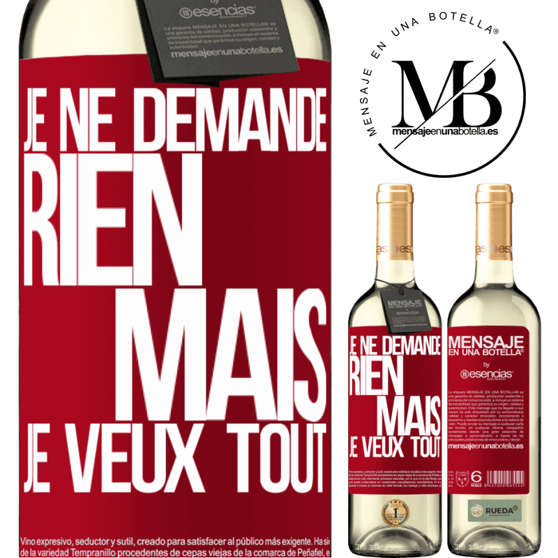 «Je ne demande rien, mais je veux tout» Édition WHITE