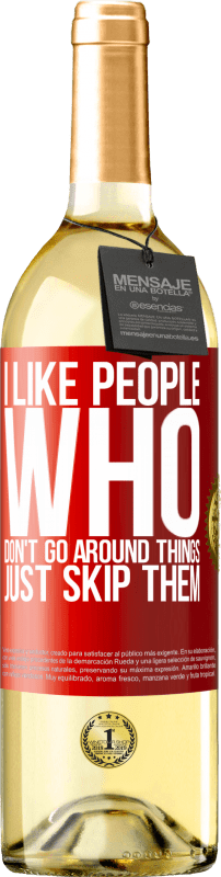 29,95 € | White Wine WHITE Edition I like people who don't go around things, just skip them Red Label. Customizable label Young wine Harvest 2024 Verdejo