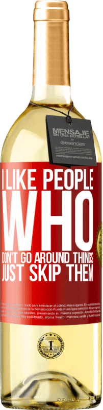 29,95 € Free Shipping | White Wine WHITE Edition I like people who don't go around things, just skip them Red Label. Customizable label Young wine Harvest 2025 Verdejo
