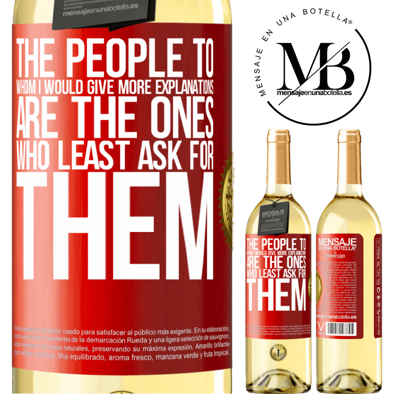 29,95 € Free Shipping | White Wine WHITE Edition The people to whom I would give more explanations are the ones who least ask for them Red Label. Customizable label Young wine Harvest 2023 Verdejo