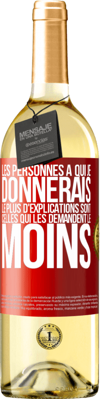 29,95 € Envoi gratuit | Vin blanc Édition WHITE Les personnes à qui je donnerais le plus d'explications sont celles qui les demandent le moins Étiquette Rouge. Étiquette personnalisable Vin jeune Récolte 2025 Verdejo