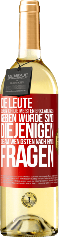 29,95 € | Weißwein WHITE Ausgabe Die Leute, denen ich die meisten Erklärungen geben würde sind diejenigen, die am wenigsten nach ihnen fragen Rote Markierung. Anpassbares Etikett Junger Wein Ernte 2024 Verdejo