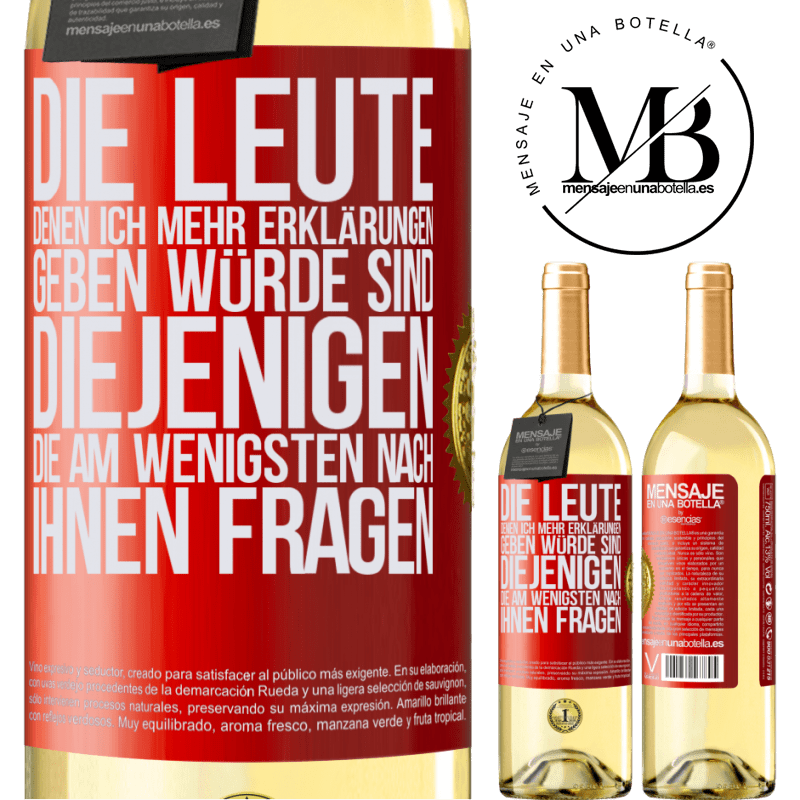 29,95 € Kostenloser Versand | Weißwein WHITE Ausgabe Die Leute, denen ich die meisten Erklärungen geben würde sind diejenigen, die am wenigsten nach ihnen fragen Rote Markierung. Anpassbares Etikett Junger Wein Ernte 2023 Verdejo