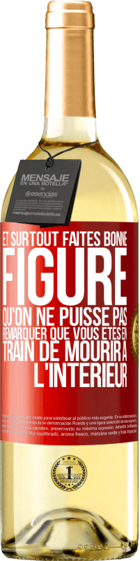 29,95 € | Vin blanc Édition WHITE Et surtout faites bonne figure qu'on ne puisse pas remarquer que vous êtes en train de mourir à l'intérieur Étiquette Rouge. Étiquette personnalisable Vin jeune Récolte 2024 Verdejo