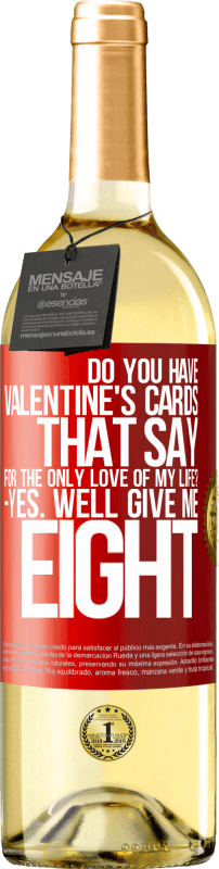 29,95 € | White Wine WHITE Edition Do you have Valentine's cards that say: For the only love of my life? -Yes. Well give me eight Red Label. Customizable label Young wine Harvest 2024 Verdejo