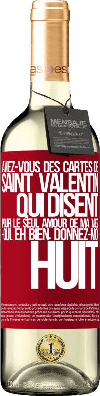 29,95 € | Vin blanc Édition WHITE Avez-vous des cartes de Saint Valentin qui disent: Pour le seul amour de ma vie? -Oui. Eh bien, donnez-moi huit Étiquette Rouge. Étiquette personnalisable Vin jeune Récolte 2025 Verdejo