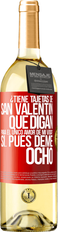 29,95 € | Vino Blanco Edición WHITE ¿Tiene tajetas de San Valentín que digan: Para el único amor de mi vida? -Sí. Pues deme ocho Etiqueta Roja. Etiqueta personalizable Vino joven Cosecha 2024 Verdejo