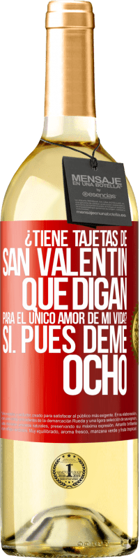 29,95 € | Vino Blanco Edición WHITE ¿Tiene tajetas de San Valentín que digan: Para el único amor de mi vida? -Sí. Pues deme ocho Etiqueta Roja. Etiqueta personalizable Vino joven Cosecha 2025 Verdejo