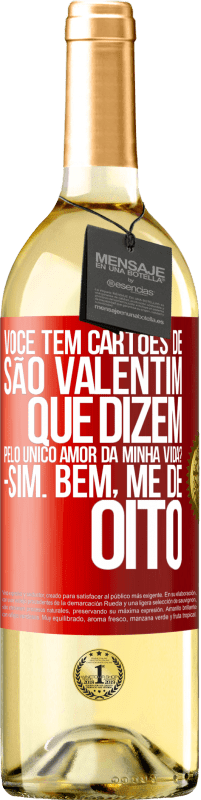 29,95 € | Vinho branco Edição WHITE Você tem cartões de São Valentim que dizem: Pelo único amor da minha vida? Sim. Bem, me dê oito Etiqueta Vermelha. Etiqueta personalizável Vinho jovem Colheita 2024 Verdejo