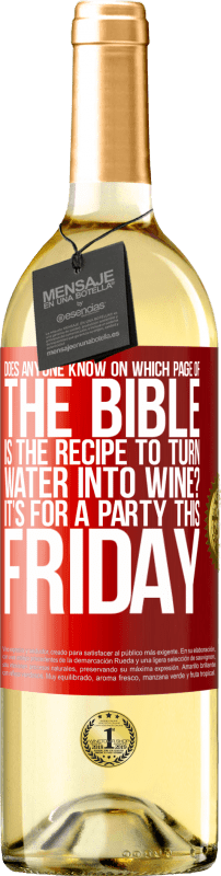 29,95 € | Белое вино Издание WHITE Кто-нибудь знает, на какой странице Библии есть рецепт превращения воды в вино? Это для вечеринки в эту пятницу Красная метка. Настраиваемая этикетка Молодое вино Урожай 2023 Verdejo