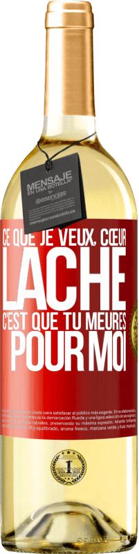«Ce que je veux, cœur lâche, c'est que tu meures pour moi» Édition WHITE