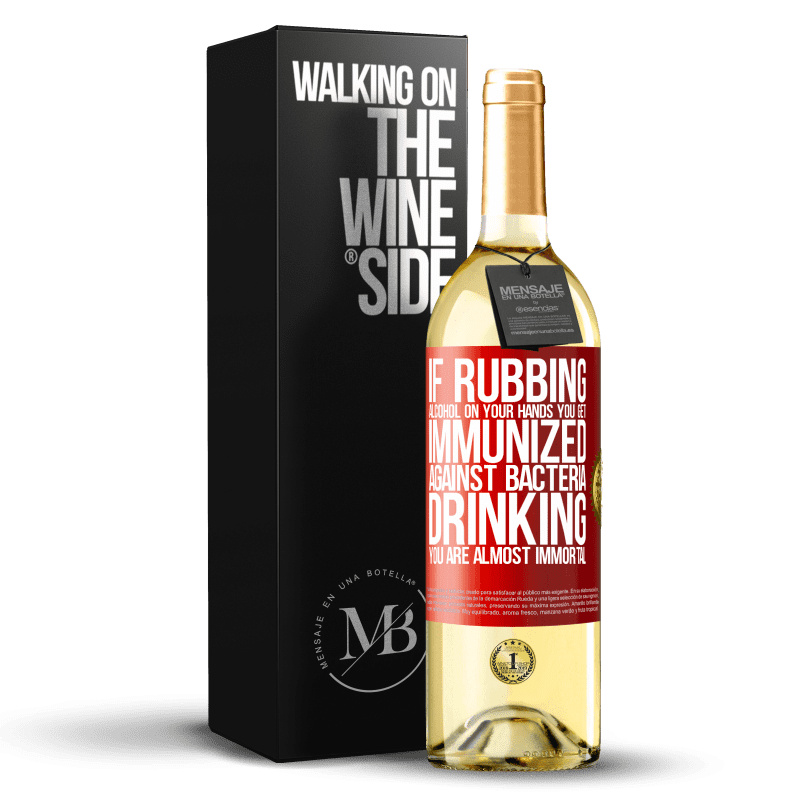 29,95 € Free Shipping | White Wine WHITE Edition If rubbing alcohol on your hands you get immunized against bacteria, drinking it is almost immortal Red Label. Customizable label Young wine Harvest 2023 Verdejo
