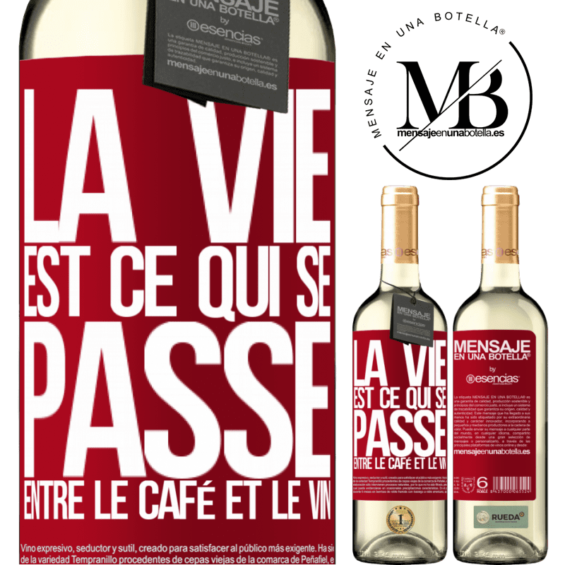 «La vie est ce qui se passe entre le café et le vin» Édition WHITE