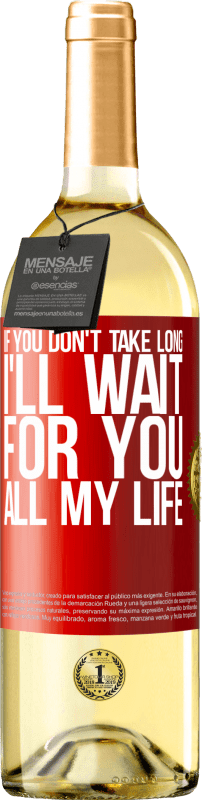 29,95 € | White Wine WHITE Edition If you don't take long, I'll wait for you all my life Red Label. Customizable label Young wine Harvest 2023 Verdejo