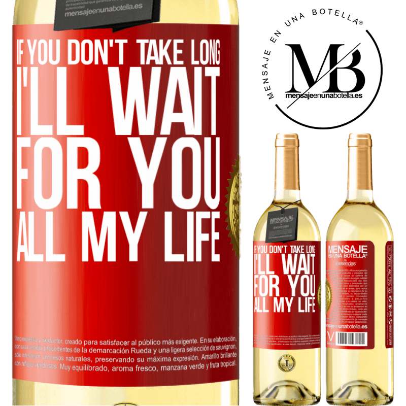 29,95 € Free Shipping | White Wine WHITE Edition If you don't take long, I'll wait for you all my life Red Label. Customizable label Young wine Harvest 2023 Verdejo