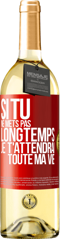 29,95 € Envoi gratuit | Vin blanc Édition WHITE Si tu ne mets pas longtemps je t'attendrai toute ma vie Étiquette Rouge. Étiquette personnalisable Vin jeune Récolte 2025 Verdejo
