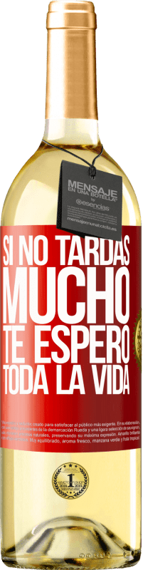 29,95 € Envío gratis | Vino Blanco Edición WHITE Si no tardas mucho te espero toda la vida Etiqueta Roja. Etiqueta personalizable Vino joven Cosecha 2025 Verdejo
