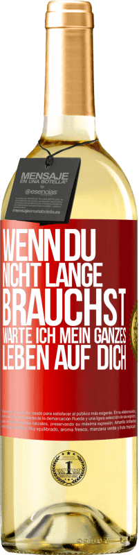 29,95 € Kostenloser Versand | Weißwein WHITE Ausgabe Wenn du nicht lange brauchst, warte ich mein ganzes Leben auf dich Rote Markierung. Anpassbares Etikett Junger Wein Ernte 2025 Verdejo