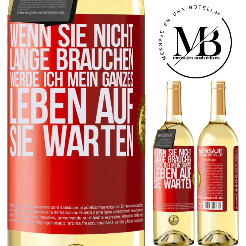 29,95 € Kostenloser Versand | Weißwein WHITE Ausgabe Wenn du nicht lange brauchst, warte ich mein ganzes Leben auf dich Rote Markierung. Anpassbares Etikett Junger Wein Ernte 2023 Verdejo