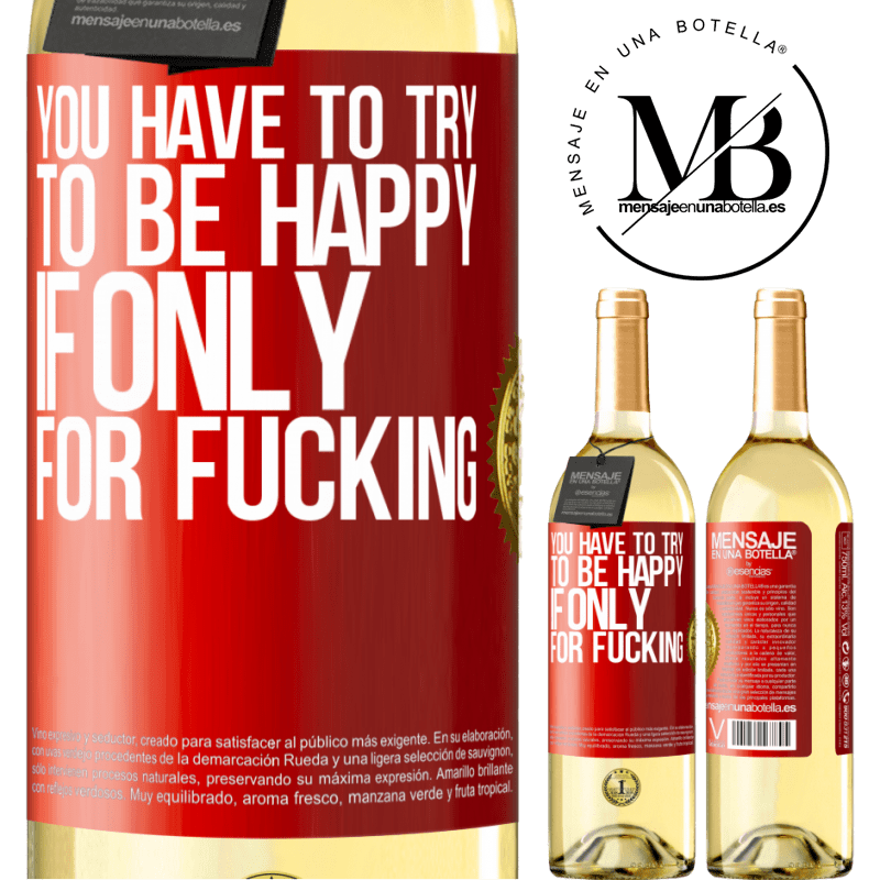 29,95 € Free Shipping | White Wine WHITE Edition You have to try to be happy, if only for fucking Red Label. Customizable label Young wine Harvest 2024 Verdejo