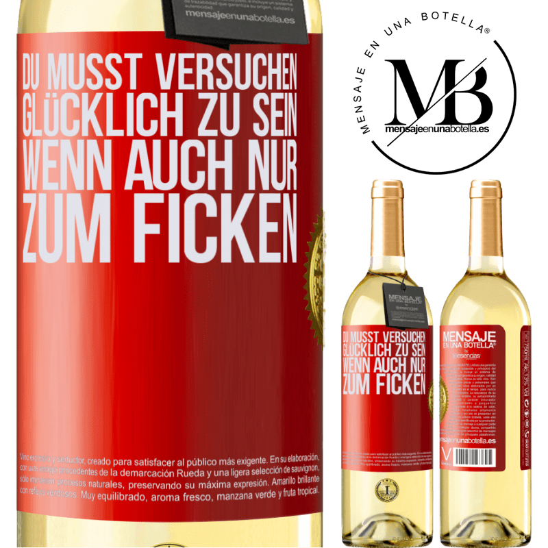 29,95 € Kostenloser Versand | Weißwein WHITE Ausgabe Man muss versuchen glücklich zu sein, wenn auch nur um andere zu ärgern Rote Markierung. Anpassbares Etikett Junger Wein Ernte 2024 Verdejo