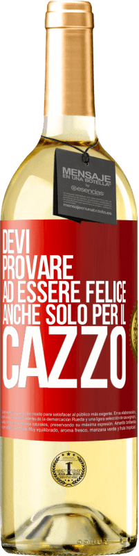 29,95 € | Vino bianco Edizione WHITE Devi provare ad essere felice, anche solo per il cazzo Etichetta Rossa. Etichetta personalizzabile Vino giovane Raccogliere 2024 Verdejo