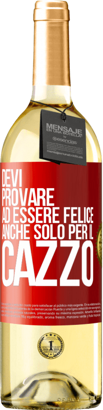 29,95 € | Vino bianco Edizione WHITE Devi provare ad essere felice, anche solo per il cazzo Etichetta Rossa. Etichetta personalizzabile Vino giovane Raccogliere 2025 Verdejo
