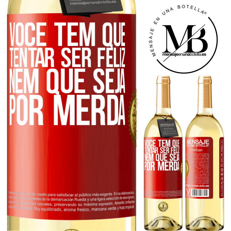 29,95 € Envio grátis | Vinho branco Edição WHITE Você tem que tentar ser feliz, nem que seja por merda Etiqueta Vermelha. Etiqueta personalizável Vinho jovem Colheita 2024 Verdejo