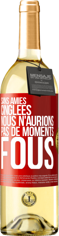 29,95 € | Vin blanc Édition WHITE Sans amies cinglées nous n'aurions pas de moments fous Étiquette Rouge. Étiquette personnalisable Vin jeune Récolte 2025 Verdejo