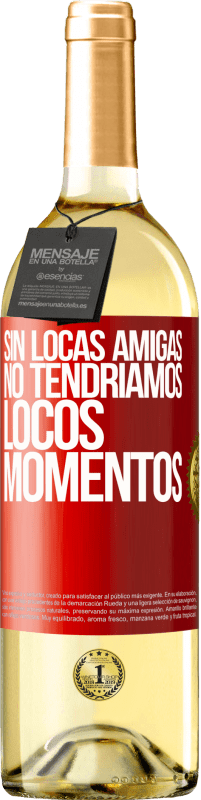 29,95 € | Vino Blanco Edición WHITE Sin locas amigas, no tendríamos locos momentos Etiqueta Roja. Etiqueta personalizable Vino joven Cosecha 2025 Verdejo