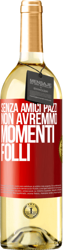 29,95 € | Vino bianco Edizione WHITE Senza amici pazzi, non avremmo momenti folli Etichetta Rossa. Etichetta personalizzabile Vino giovane Raccogliere 2025 Verdejo