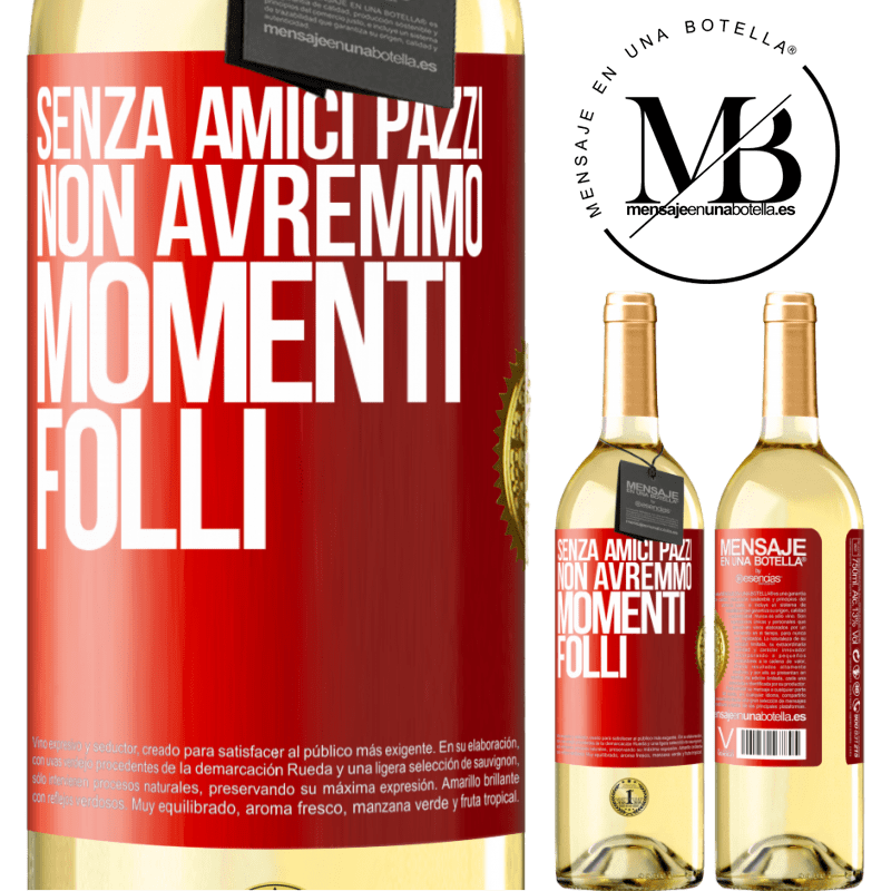 29,95 € Spedizione Gratuita | Vino bianco Edizione WHITE Senza amici pazzi, non avremmo momenti folli Etichetta Rossa. Etichetta personalizzabile Vino giovane Raccogliere 2024 Verdejo