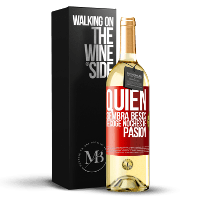 «Quien siembra besos, recoge noches de pasión» Edición WHITE