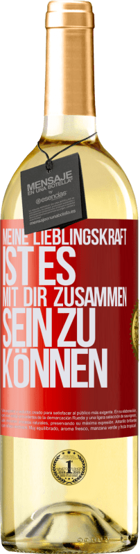 29,95 € Kostenloser Versand | Weißwein WHITE Ausgabe Meine Lieblingskraft ist es, mit dir zusammen sein zu können Rote Markierung. Anpassbares Etikett Junger Wein Ernte 2025 Verdejo