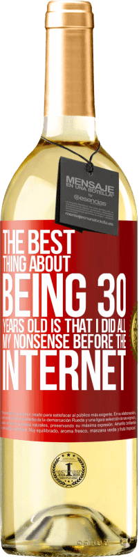 29,95 € | White Wine WHITE Edition The best thing about being 30 years old is that I did all my nonsense before the Internet Red Label. Customizable label Young wine Harvest 2024 Verdejo