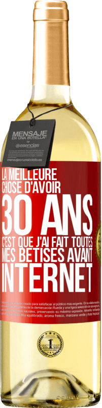 29,95 € | Vin blanc Édition WHITE La meilleure chose d'avoir 30 ans c'est que j'ai fait toutes mes bêtises avant Internet Étiquette Rouge. Étiquette personnalisable Vin jeune Récolte 2024 Verdejo