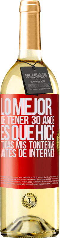 29,95 € Envío gratis | Vino Blanco Edición WHITE Lo mejor de tener 30 años es que hice todas mis tonterías antes de Internet Etiqueta Roja. Etiqueta personalizable Vino joven Cosecha 2025 Verdejo
