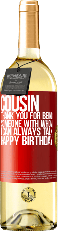 29,95 € | White Wine WHITE Edition Cousin. Thank you for being someone with whom I can always talk. Happy Birthday Red Label. Customizable label Young wine Harvest 2025 Verdejo