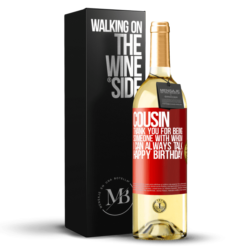 29,95 € Free Shipping | White Wine WHITE Edition Cousin. Thank you for being someone with whom I can always talk. Happy Birthday Red Label. Customizable label Young wine Harvest 2024 Verdejo