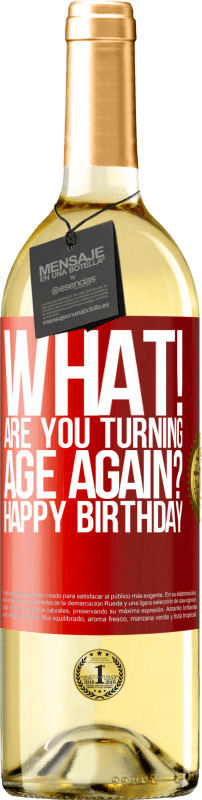 29,95 € | White Wine WHITE Edition What! Are you turning age again? Happy Birthday Red Label. Customizable label Young wine Harvest 2024 Verdejo