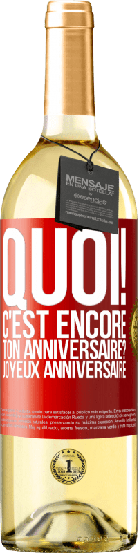 29,95 € | Vin blanc Édition WHITE Quoi! C'est encore ton anniversaire? Joyeux anniversaire Étiquette Rouge. Étiquette personnalisable Vin jeune Récolte 2024 Verdejo