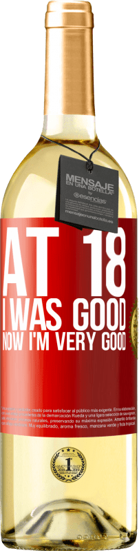 29,95 € | White Wine WHITE Edition At 18 he was good. Now I'm very good Red Label. Customizable label Young wine Harvest 2024 Verdejo