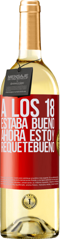 Envío gratis | Vino Blanco Edición WHITE A los 18 estaba bueno. Ahora estoy requetebueno Etiqueta Roja. Etiqueta personalizable Vino joven Cosecha 2025 Verdejo