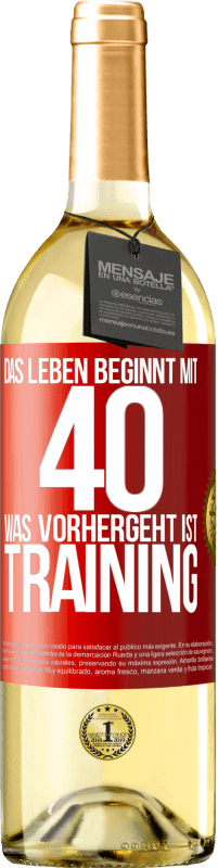 29,95 € | Weißwein WHITE Ausgabe Das Leben beginnt mit 40. Was vorhergeht ist Training Rote Markierung. Anpassbares Etikett Junger Wein Ernte 2024 Verdejo