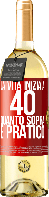 «La vita inizia a 40 anni. Quanto sopra è pratico» Edizione WHITE